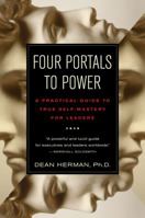 Four Portals to Power: A Practical Guide to True Self-Mastery for Leaders 0984545204 Book Cover