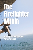 The Firefighter Within: A Story of Courage and Perseverance B0C2S7ML89 Book Cover