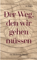 Der Weg, den wir gehen müssen: Ein Jakobsweg-Roman (German Edition) 3759768768 Book Cover