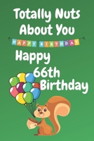 Totally Nuts About You Happy 66th Birthday: Birthday Card 66 Years Old / Birthday Card / Birthday Card Alternative / Birthday Card For Sister / Birthday Card For Boyfriend / Birthday Card For Husband 1698560303 Book Cover