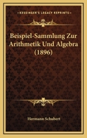 Beispiel-Sammlung Zur Arithmetik Und Algebra (1896) 1167493222 Book Cover