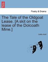 The Tale of the Oldgoat Lease. [A skit on the lease of the Dolcoath Mine.] 1241168555 Book Cover