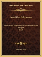 Israel Und Babylonien, Der Einfluss Babyloniens Auf Die Israelitische Religion 111337523X Book Cover