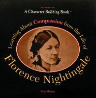 Learning About Compassion Through the Life of Florence Nightingale (Character Building Book) 0823924238 Book Cover