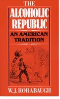 The Alcoholic Republic: An American Tradition 0195029909 Book Cover