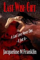 Last Wish Gift: A Lost Love Never Dies--It Just Is 1722246561 Book Cover