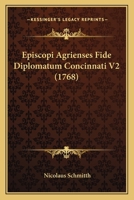 Episcopi Agrienses Fide Diplomatum Concinnati V2 (1768) 1166059839 Book Cover
