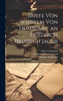 Briefe Von Wilhelm Von Humboldt an Friedrich Heinrich Jacob 1022792741 Book Cover