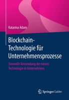 Blockchain-Technologie F�r Unternehmensprozesse: Sinnvolle Anwendung Der Neuen Technologie in Unternehmen 3662607182 Book Cover