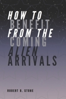 How to Benefit from the Coming Alien Arrivals B08PHWFH5C Book Cover