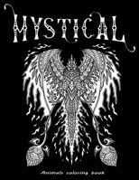 Mystical Animals coloring book: Majestic Animals and Mystical Creatures, Fantasy Coloring Book for Adults B08W7SQ699 Book Cover