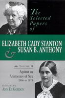 The Selected Papers of Elizabeth Cady Stanton and Susan B. Anthony: Against an Aristocracy of Sex, 1866-1873 (Selected Papers of Elizabeth Cady Stanton and Susan B Anthony) 0813523184 Book Cover