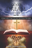 God's Dream Inside Of Me: A Dream Is But A Vapor Until God's Spirit Moves It Into Action B0D343M338 Book Cover