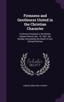 Firmness and Gentleness United in the Christian Character: A Sermon Preached in the Brattle-Square Church, Dec. 15, 1861, the Sunday Succeeding the Death of Hon. Richard Sullivan 1120196752 Book Cover