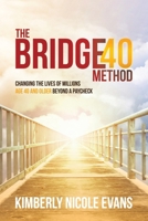 The Bridge40 Method: Changing the Lives of Millions Age 40 and Older Beyond a Paycheck B0GVMGJGQ7 Book Cover