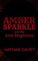 Amber Sparkle and the Anti-Magicians 1491057645 Book Cover