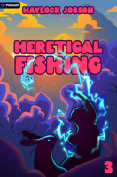 Heretical Fishing 3: A Cozy Guide to Annoying the Cults, Outsmarting the Fish, and Alienating Oneself 103945318X Book Cover