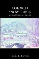 Colored Snow Flakes: A Collection of Poems 1598003607 Book Cover