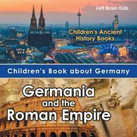 Children's Book about Germany: Germania and the Roman Empire - Children's Ancient History Books 1683766008 Book Cover