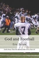 God and Football: God's Story That He Allowed Me to be a Part Of B08KH3T1DY Book Cover