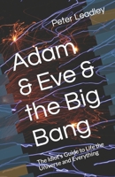Adam & Eve & the Big Bang: The Idiot's Guide to Life the Universe and Everything 9081879812 Book Cover