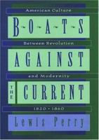 Boats Against the Current: American Culture Between Revolution and Modernity, 1820-1860 0195060911 Book Cover