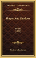 Shapes and Shadows Poems (Classic Reprint) 1514602598 Book Cover