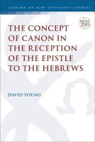The Concept of Canon in the Reception of the Epistle to the Hebrews 0567701387 Book Cover