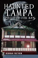 Haunted Tampa: Spirits of the Bay (Haunted America) 1626192138 Book Cover