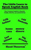 The Little Learn to Speak English Book: Most Common English to Spanish Verbs, Nouns, and Adjectives 1796954896 Book Cover