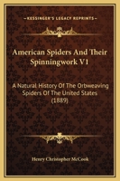 American Spiders And Their Spinningwork V1: A Natural History Of The Orbweaving Spiders Of The United States 1166478394 Book Cover