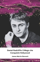 Daniel Radcliffe: Il Mago che Conquistò Hollywood: Un tributo alla straordinaria evoluzione di un attore che ha incantato intere generazioni (Italian Edition) B0F1NCCPRW Book Cover