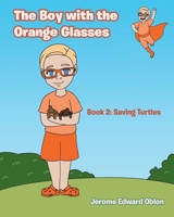 The Boy with the Orange Glasses: Book 2: Saving Turtles 1638142165 Book Cover