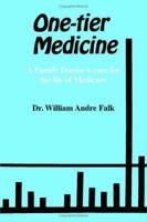 One-Tier Medicine: A Family Doctor's Cure for the Ills of Medicare 1553955153 Book Cover
