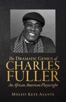 The Dramatic Genius of Charles Fuller; An African American Playwright 194277401X Book Cover