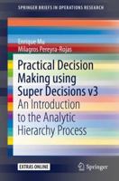 Practical Decision Making using Super Decisions v3: An Introduction to the Analytic Hierarchy Process 3319683683 Book Cover