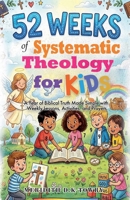 52 Weeks of Systematic Theology for Kids B0GRX4PT66 Book Cover