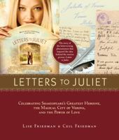 Letters to Juliet: Celebrating Shakespeare's Greatest Heroine, the Magical City of Verona, and the Power of Love 1584799129 Book Cover