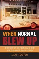 When Normal Blew Up: The Story of the People Who Died and the People Who Lived on 0998720305 Book Cover