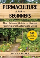 Permaculture for Beginners: The Ultimate Guide to Natural Farming and Sustainable Living 1510767703 Book Cover