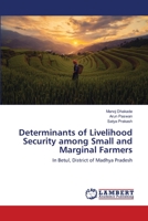 Determinants of Livelihood Security among Small and Marginal Farmers: In Betul, District of Madhya Pradesh 6203305413 Book Cover