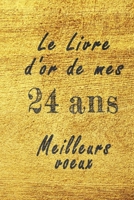 Le Livre d'Or de mes 24 ans meilleurs voeux carnet de note: Carnet de note pour un anniversaire sp�cial 24 ans, cadeaux pour un ami, une amie, un coll�gue ou un coll�gue, quelqu'un de la famille, Id�e B084DGVDVJ Book Cover