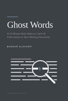 Ghost Words: A 10-Minute Daily Habit to Catch AI Fabrications in Your Working Documents (Check the Machine) B0HFSZDZ19 Book Cover