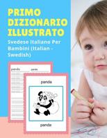 Primo Dizionario Illustrato Svedese Italiano Per Bambini (Italian - Swedish): Prime parole bilingue libro tascabile. Esercizi prima elementare, junior, scuola primaria. Flashcards sono una risorsa uti 1074251512 Book Cover