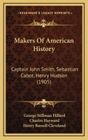 Makers Of American History: Captain John Smith, Sebastian Cabot, Henry Hudson 1164921541 Book Cover