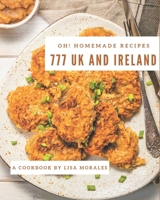 Oh! 777 Homemade UK and Ireland Recipes: I Love Homemade UK and Ireland Cookbook! B08L4L2YLF Book Cover