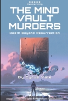 The Mind Vault Murders: Death Beyond Resurrection B0DSYYSRQJ Book Cover