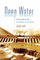 Deep Water: The Epic Struggle over Dams, Displaced People, and the Environment 0312425562 Book Cover