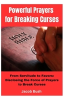 Powerful Prayers for Breaking Curses: From Servitude to Favors: Disclosing the Force of Prayers to Break Curses B0D3B1VF87 Book Cover