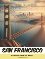 San Francisco Coloring Book for Adults: 40 Pages of San Francisco landmarks B0CLY4C3YS Book Cover